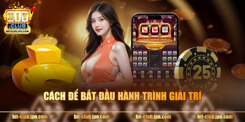 Cách để bắt đầu hành trình giải trí