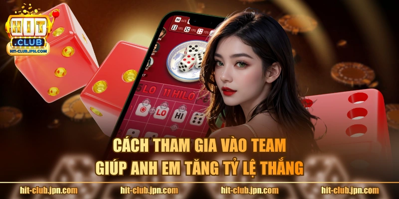 Cách tham gia vào team giúp anh em tăng tỷ lệ thắng