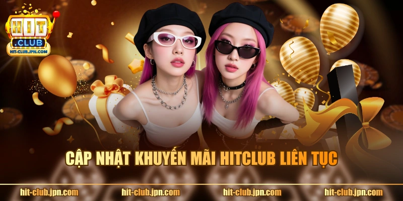 Cập nhật khuyến mãi Hitclub liên tục
