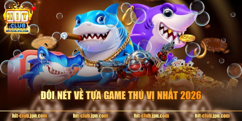Đôi nét về tựa game thú vị nhất 2026