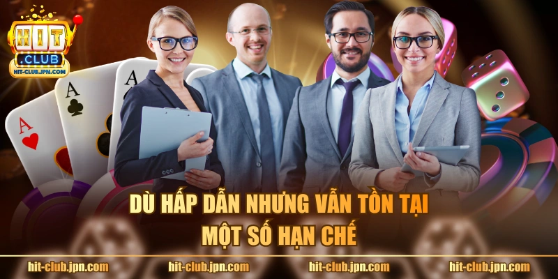 Dù hấp dẫn nhưng vẫn tồn tại một số hạn chế