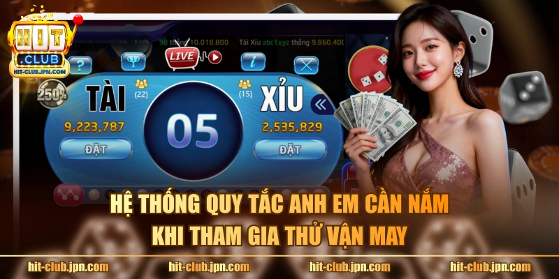 Hệ thống quy tắc anh em cần nắm khi tham gia thử vận may