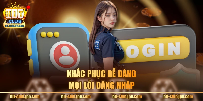 Khắc phục dễ dàng mọi lỗi đăng nhập