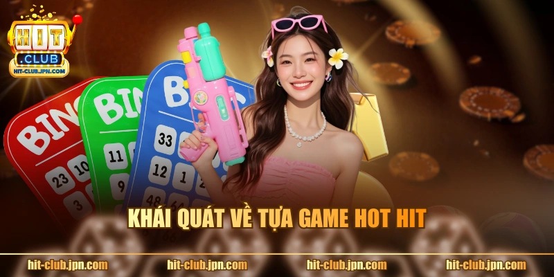 Khái quát về tựa game hot hit
