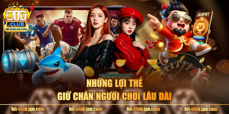 Những lợi thế giữ chân người chơi lâu dài