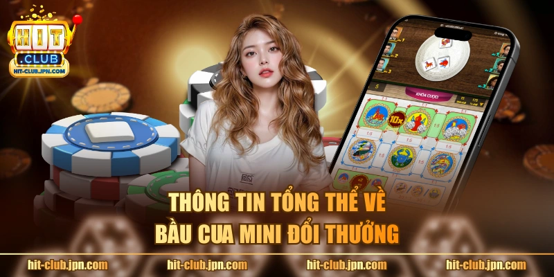 Thông tin tổng thể về bầu cua mini đổi thưởng