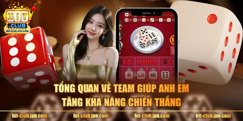 Tổng quan về team giúp anh em tăng khả năng chiến thắng