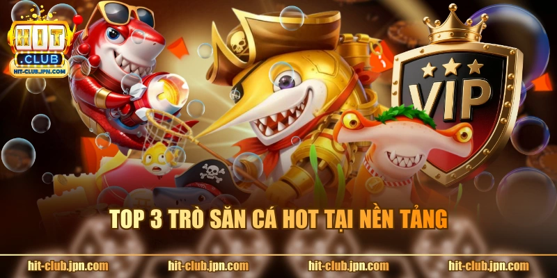 Top 3 trò săn cá hot tại nền tảng