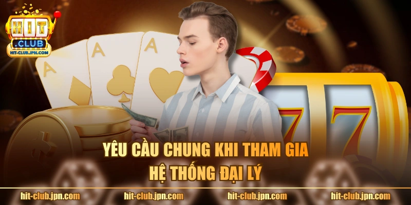 Yêu cầu chung khi tham gia hệ thống đại lý