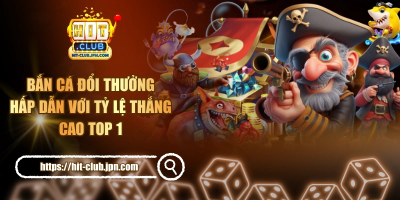 Bắn Cá Đổi Thưởng Hấp Dẫn Với Tỷ Lệ Thắng Cao Top 1