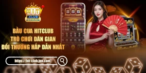 Bầu Cua HITCLUB - Trò Chơi Dân Gian Đổi Thưởng Hấp Dẫn Nhất