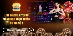 Live Tài Xỉu Hitclub - Sòng Bạc Trực Tuyến Uy Tín Số 1