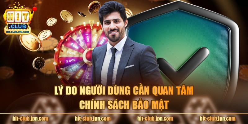 Lý do người dùng cần quan tâm chính sách bảo mật