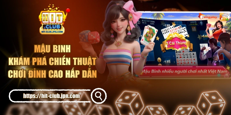 Mậu Binh - Khám Phá Chiến Thuật Chơi Đỉnh Cao Hấp Dẫn