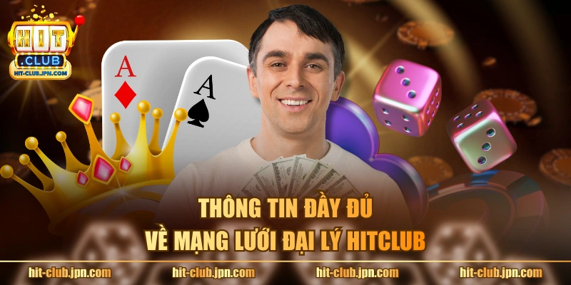 Thông tin đầy đủ về mạng lưới đại lý HITCLUB